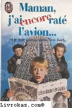 Maman, j'ai encore raté l'avion... : et je suis perdu dans New York : d'après le scénario de John Hu