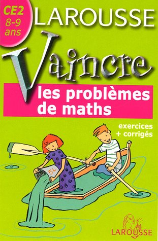 Vaincre les problèmes de maths CE2, 8-9 ans : exercices + corrigés