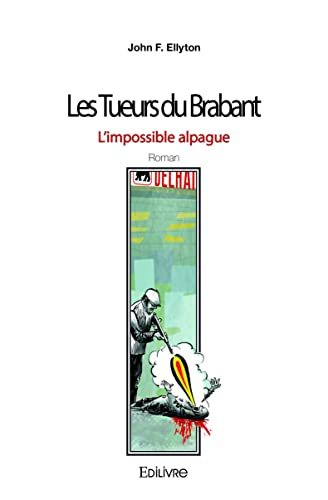Les tueurs du brabant : l'impossible alpague : Roman