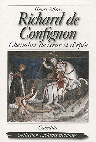 Richard de Confignon : chevalier de coeur et d'épée : roman historique