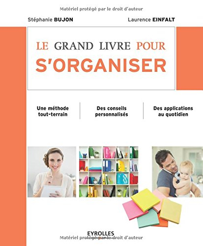 Le grand livre pour s'organiser : une méthode tout-terrain, des conseils personnalisés, des applicat