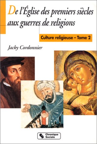 Culture religieuse. Vol. 2. De l'Eglise des premiers siècles aux guerres de Religion