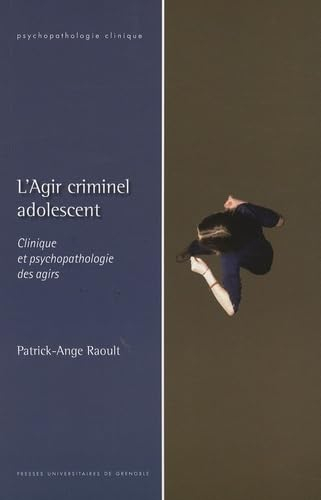 L'agir criminel adolescent : clinique et psychopathologie des agirs