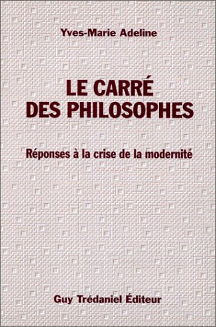 Le carré des philosophes : réponse à la crise de la modernité