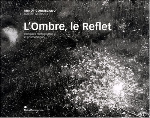 L'ombre, le reflet : itinéraires photographique et philosophique