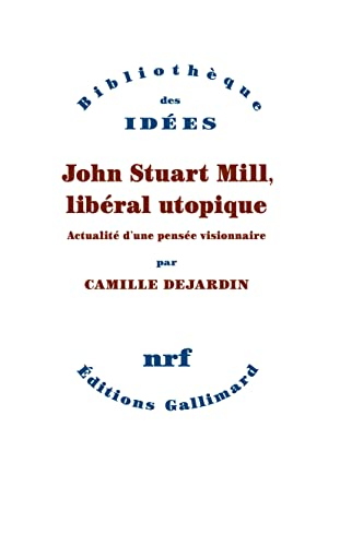 John Stuart Mill, libéral utopique : actualité d'une pensée visionnaire