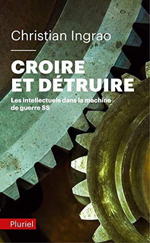 Croire et détruire : les intellectuels dans la machine de guerre SS