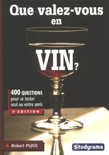 Que valez-vous en vin ? : 400 questions pour se tester seul ou entre amis