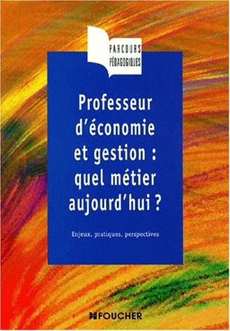 professeur d'économie et gestion : quel métier aujourd'hui ? enjeux et pratiques du métier
