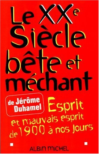 Le XXe siècle bête et méchant : esprit et mauvais esprit de 1900 à nos jours