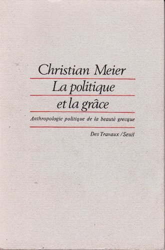 La Politique et la grâce : anthropologie politique de la beauté grecque