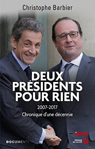 Deux Présidents pour rien : 2007-2017, chronique d'une décennie