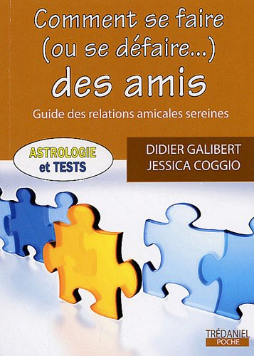 Comment se faire (ou se défaire...) des amis : guide des relations amicales sereines