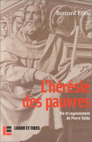 L'hérésie des pauvres : vie et rayonnement de Pierre Valdo