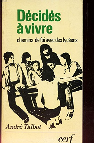 décidés à vivre : chemins de foi avec des lycéens