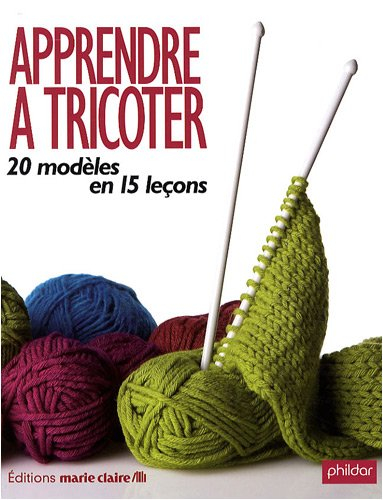 Apprendre à tricoter : 20 modèles en 15 leçons