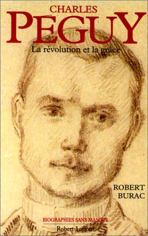 Charles Péguy : la révolution et la grâce