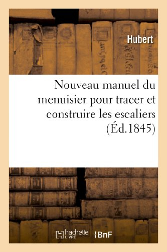 nouveau manuel du menuisier pour tracer et construire les escaliers