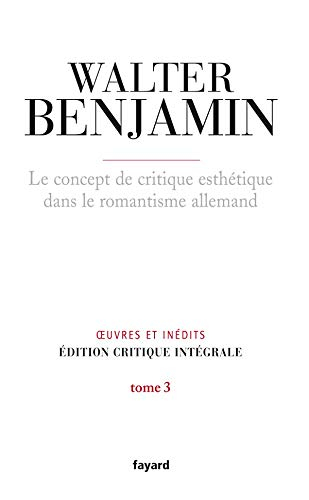 Oeuvres et inédits : édition critique intégrale. Vol. 3. Le concept de critique esthétique dans le r