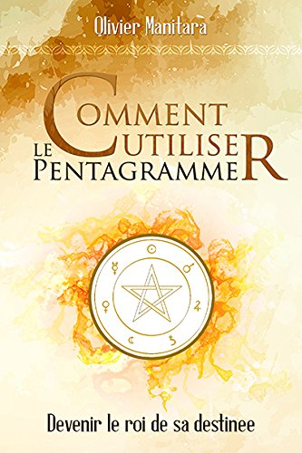 Comment utiliser le pentagramme - Devenir le roi de sa destinée