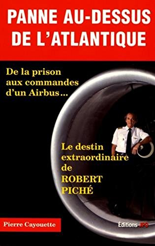 Panne au-dessus de l'Atlantique : de la prison aux commandes d'un Airbus... : le destin extraordinai