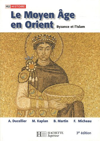 Le Moyen Age en Orient : Byzance et l'islam : des Barbares aux Ottomans