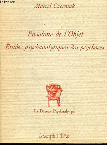 Passions de l'objet : études psychanalytiques des psychoses