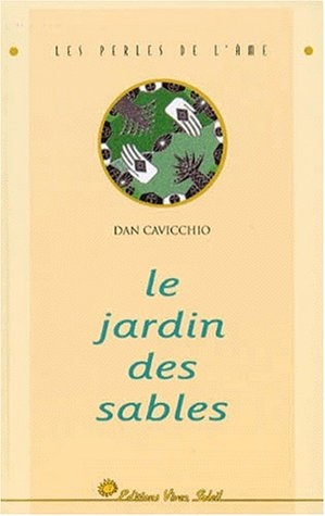 Le jardin des sables : l'histoire de l'homme qui cherchait des réponses et trouva des miracles