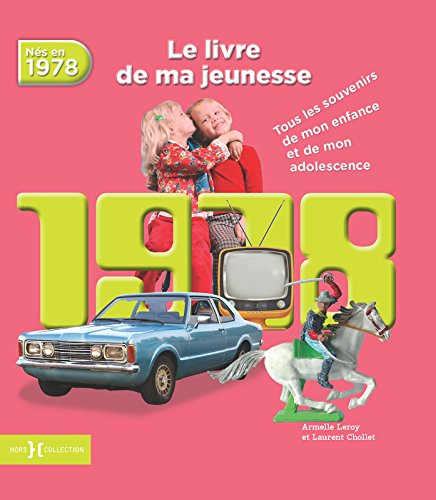 Nés en 1978 : le livre de ma jeunesse : tous les souvenirs de mon enfance et de mon adolescence