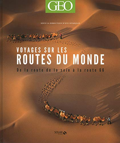 Voyages sur les routes du monde : de la route de la soie à la route 66