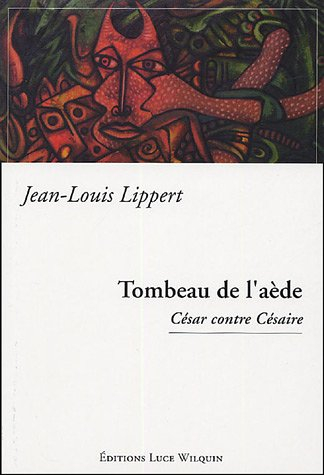 Mélopée d'Anatole Atlas, aède, athlète, anachorète. Vol. 6. Tombeau de l'aède : César contre Césaire