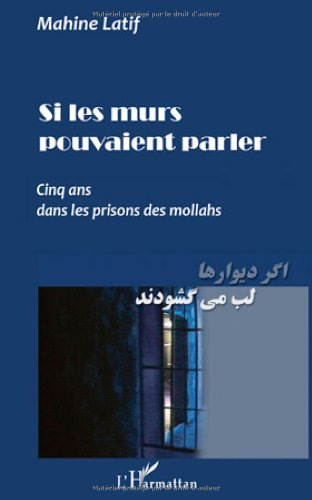 Si les murs pouvaient parler : cinq ans dans les prisons des mollahs