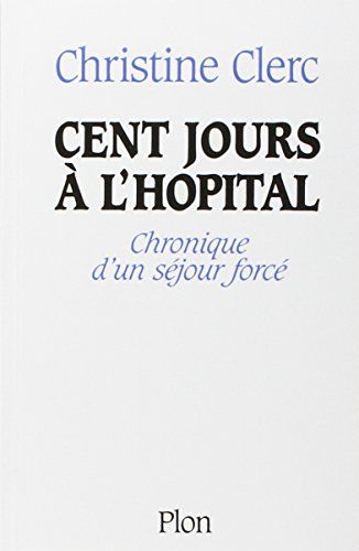 Cent jours à l'hôpital : chronique d'un séjour forcé