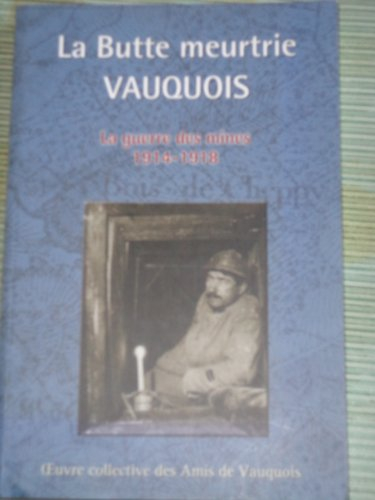 la butte meurtrie, vauquois. la guerre des mines 1914-1918.