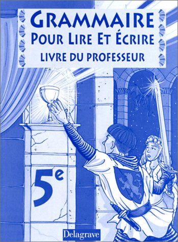 Grammaire 5e pour lire et écrire : livre du professeur