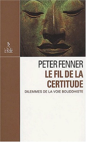 Le fil de la certitude : dilemmes de la voie bouddhiste