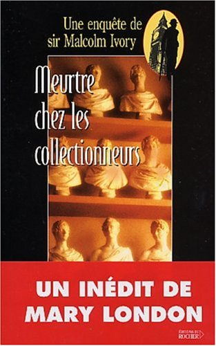 Une enquête de sir Malcolm Ivory. Vol. 2003. Meurtre chez les collectionneurs