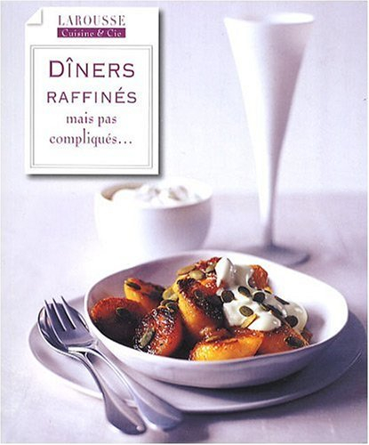 Dîners raffinés, mais pas compliqués...