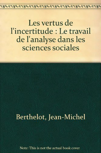 Les vertus de l'incertitude : le travail de l'analyse dans les sciences sociales