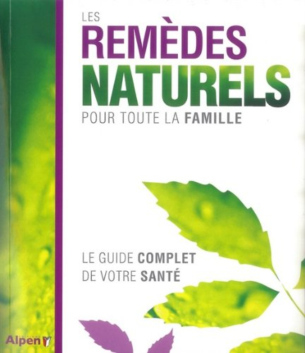 Les remèdes naturels pour toute la famille : le guide complet de votre santé