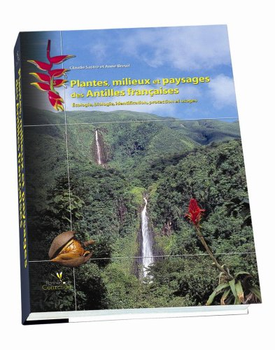 Plantes, milieux et paysages des Antilles françaises : écologie, biologie, identification, protectio