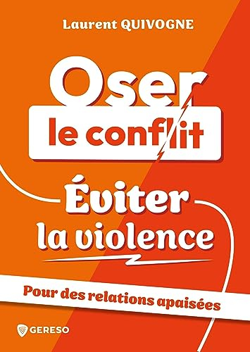 Oser le conflit, éviter la violence : pour des relations apaisées