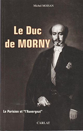 Le duc de Morny, 1811-1865 : le Parisien et l'Auvergnat