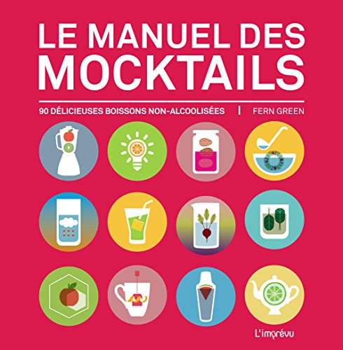 Le manuel des mocktails : 90 délicieuses boissons non alcoolisées