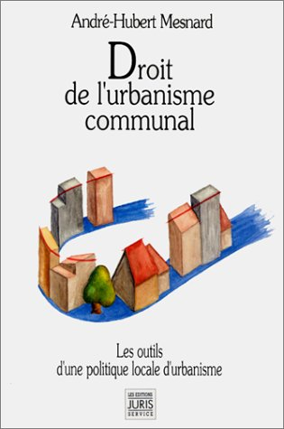 Droit de l'urbanisme communal : les outils d'une politique locale d'urbanisme