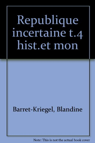 Les historiens et la monarchie. Vol. 4. La République incertaine
