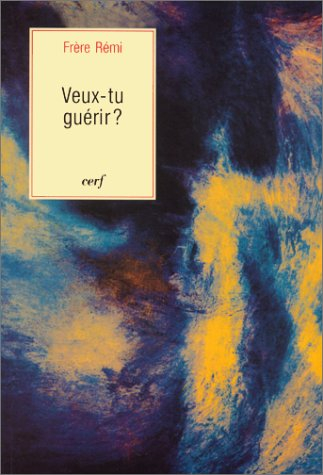 Veux-tu guérir ? : la guérison intérieure