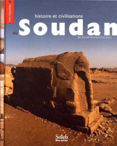 Histoire et civilisations du Soudan : de la préhistoire à nos jours