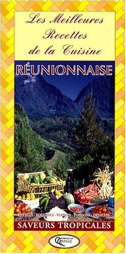Les meilleures recettes de la cuisine réunionnaise : 40 recettes pour cuisiner créole
