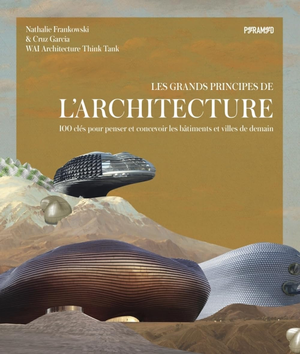 Les grands principes de l'architecture : 100 clés pour penser et concevoir les bâtiments et villes d